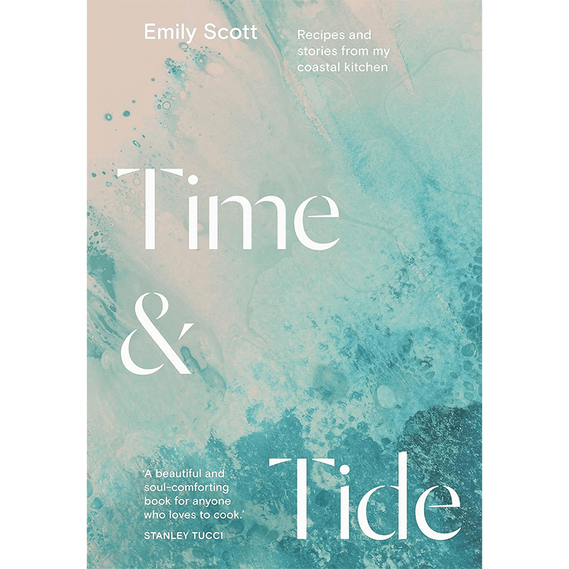 Time & Tide Recipes and Stories from My Coastal Kitchen