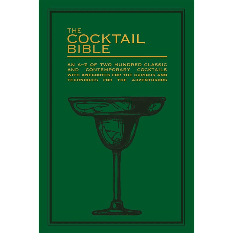 The Cocktail Bible: Cocktail Book of A-Z of 200 Classic & Contemporary Cocktail Recipes Book