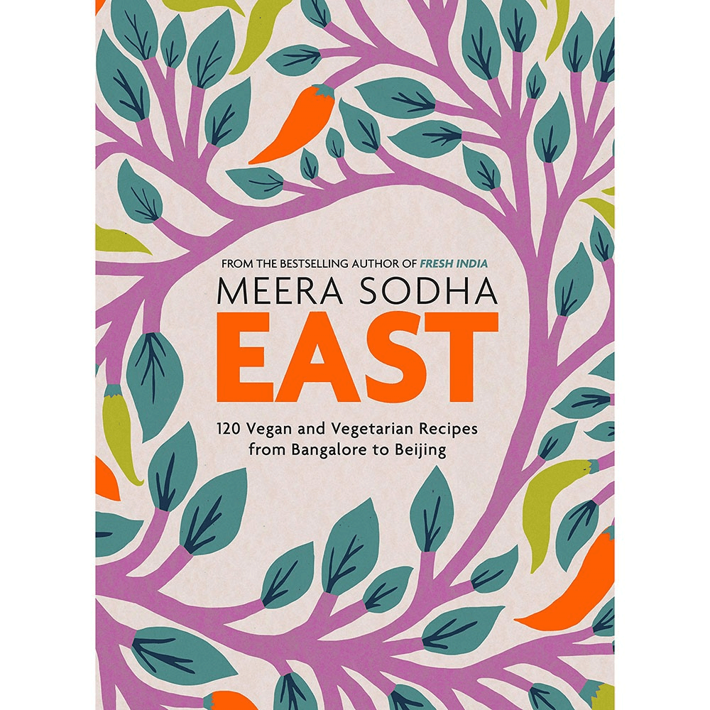 East: 120 Easy and Delicious Asian-Inspired Vegetarian and Vegan Recipes Meera Sodha